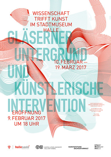 GLÄSERNER UNTERGRUND UND KÜNSTLERISCHE INTERVENTION
*10. Februar bis 19. März 2017*
Stadtmuseum Halle